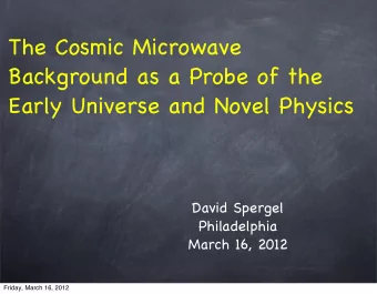 The Cosmic Microwave  Background as a Probe of the  Early Universe and Novel Physics  David Spergel