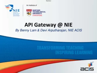 API Gateway @ NIE  By Benny Lam &amp; Devi Arputharajan, NIE ACIS  Restricted  Agenda  What is
