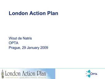 London Action Plan  Wout de Natris  OPTA  Prague, 29 January 2009  London Action Plan   OPTA:
