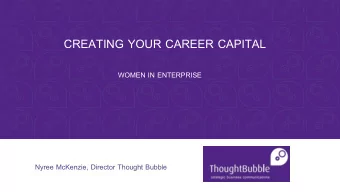 CREATING YOUR CAREER CAPITAL  WOMEN IN ENTERPRISE  Nyree McKenzie, Director Thought Bubble