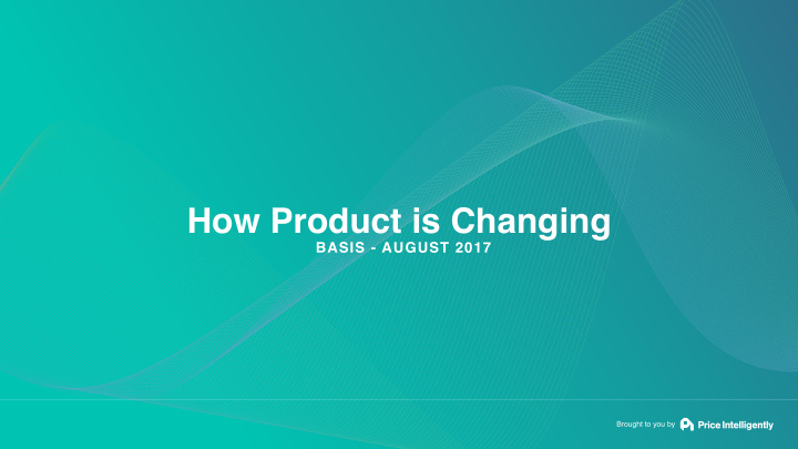 how product is changing