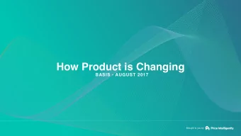 How Product is Changing  BASIS - AUGUST 2017  Brought to you by  HOW PRODUCT IS CHANGING  Were