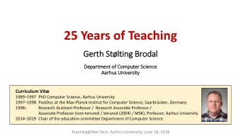 25 Years of Teaching  Gerth Stlting Brodal  Dep  epart  rtment of  of Com  omputer Scie  cience