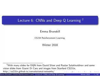 Table of Contents  Convolutional Neural Nets (CNNs)  1  Deep Q Learning  2 Lecture 6: CNNs and Deep