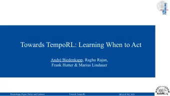 Towards TempoRL: Learning When to Act  Andr Biedenkapp, Raghu Rajan,  Frank Hutter &amp; Marius