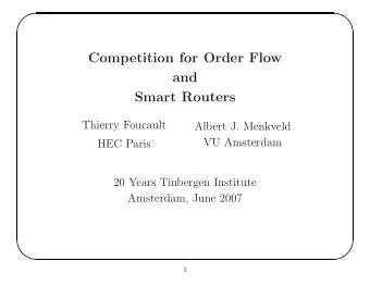 Competition for Order Flow  and  Smart Routers  Thierry Foucault  Albert J. Menkveld  VU Amsterdam