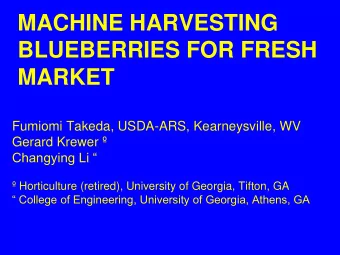 BLUEBERRIES FOR FRESH MARKET  Fumiomi Takeda, USDA-ARS, Kearneysville, WV  Gerard Krewer