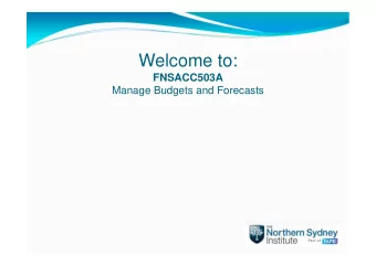 Welcome to:  FNSACC503A  Manage Budgets and Forecasts  Week 1  Chapter 1  BUDGETING BASICS