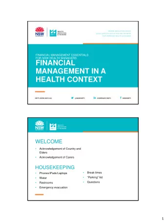 FINANCIAL  MANAGEMENT IN A  HEALTH CONTEXT  WELCOME    Acknowledgement of Country and  Elders