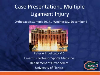 Case PresentationMultiple  Ligament Injury  Orthopaedic Summit 2017 Wednesday, December 6