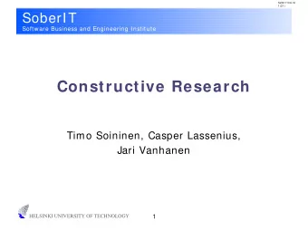 Constructive Research  Timo Soininen, Casper Lassenius,  Jari Vanhanen  HELSINKI UNIVERSITY OF