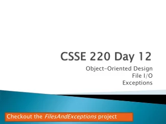 Object-Oriented Design  File I/O  Exceptions Checkout the FilesAndExceptions project  Please