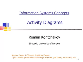 Activity Diagrams  Roman Kontchakov  Birkbeck, University of London  Based on Chapter 5 of Bennett,