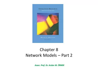 Chapter 8 Network Models  Part 2 Assoc. Prof. Dr. Arslan M. RNEK  8.4. CPM and PERT