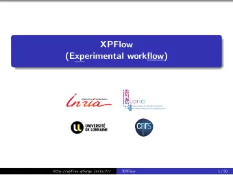 XPFlow  (Experimental workflow)  XPFlow  1 / 20  http://xpflow.gforge.inria.fr/  Research in