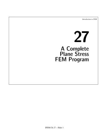 27  A Complete  Plane Stress  FEM Program  IFEM Ch 27  Slide 1  Introduction to FEM  The 3 Basic