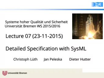 Lecture 07 (23-11-2015)  Detailed Specification with SysML  Christoph Lth       Jan Peleska