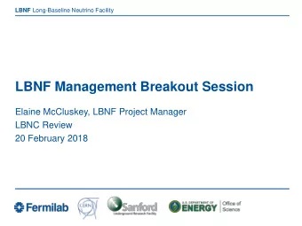 LBNF Management Breakout Session  Elaine McCluskey, LBNF Project Manager  LBNC Review  20 February