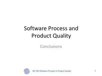 Software Process and  Product Quality  Conclusions SE 350 Software Process &amp; Product Quality  1
