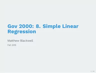 Gov 2000: 8. Simple Linear  Regression  Matthew Blackwell  Fall 2016  1 / 84  1. Assumptions of the
