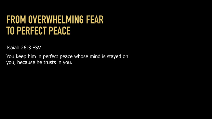 from overwhelming fear to perfect peace