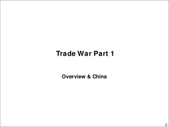Trade War Part 1  Overview &amp; China 0  By: Chuck Vollmer &amp; Rick Amato  U.S  . International