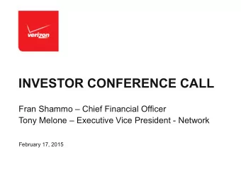 INVESTOR CONFERENCE CALL  Fran Shammo  Chief Financial Officer  Tony Melone  Executive Vice