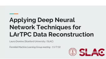 Applying Deep Neural  Network Techniques for  LArTPC Data Reconstruction  Laura Domine (Stanford