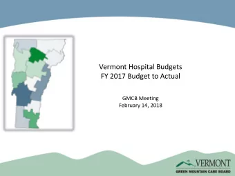 Vermont Hospital Budgets  FY 2017 Budget to Actual  GMCB Meeting  February 14, 2018  1  Next Steps