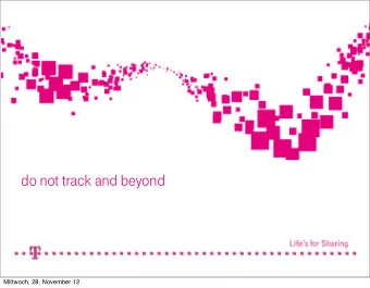 do not track and beyond  Mittwoch, 28. November 12  actual situation in Germany, Europe:  8 - x