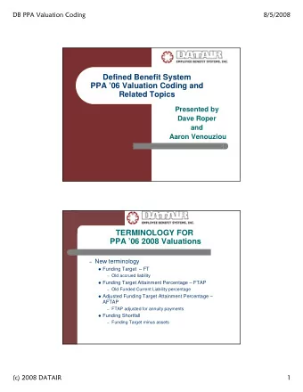 Defined Benefit System  PPA 06 Valuation Coding and  Related Topics  Presented by  Dave Roper