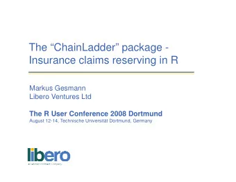 The ChainLadder package -  Insurance claims reserving in R  Markus Gesmann  Markus Gesmann