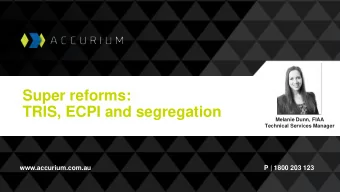 Super reforms:  TRIS, ECPI and segregation  Melanie Dunn, FIAA  Technical Services Manager
