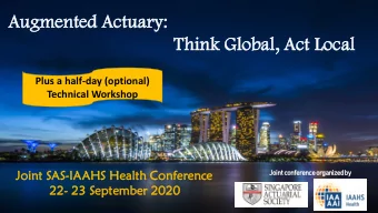 Augmented  gmented Actua  uary:  :  Think  nk Globa  bal, Act Local  al  Plus a half-day (optional)