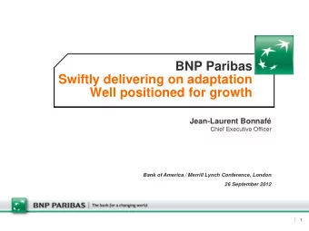 BNP Paribas  Swiftly delivering on adaptation  Well positioned for growth  Jean-Laurent Bonnaf
