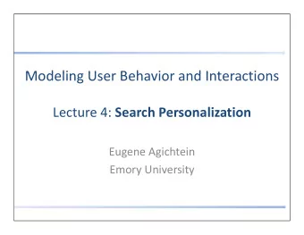 Modeling User Behavior and Interactions  M d li  U  B h  i  d I t  ti Lecture 4: Search