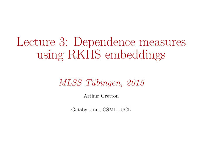 lecture 3 dependence measures using rkhs embeddings