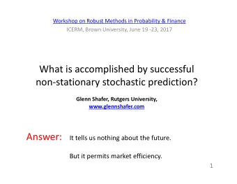 What is accomplished by successful non  stationary stochastic prediction? Glenn Shafer, Rutgers