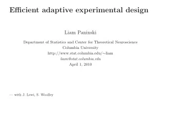 Efficient adaptive experimental design  Liam Paninski  Department of Statistics and Center for