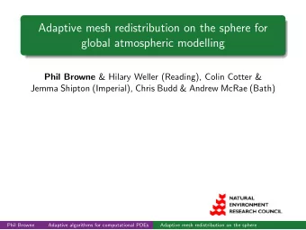 Adaptive mesh redistribution on the sphere for  global atmospheric modelling Phil Browne &amp;