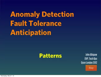Anomaly Detection  Fault Tolerance  Anticipation  Patterns  John Allspaw  SVP, Tech Ops  Qcon