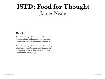 ISTD: Food for Thought  James Neale  Brief  To create a typographic response to the world of  food,