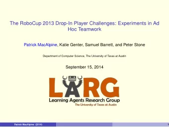 The RoboCup 2013 Drop-In Player Challenges: Experiments in Ad  Hoc Teamwork  Patrick MacAlpine,