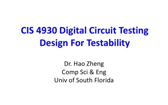 CIS 4930 Digital Circuit Testing  Design For Testability  Dr. Hao Zheng  Comp Sci &amp; Eng  Univ
