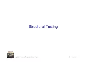 Structural Testing  (c) 2007 Mauro Pezz &amp; Michal Young  Ch 12, slide 1  Learning objectives