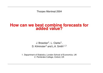 How can we best combine forecasts for  added value? J. Broecker 1 , L. Clarke 1 , D. Kilminster 2
