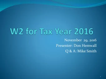 N0vember  29, 2016  Presenter: Don Hemwall  Q &amp; A: Mike Smith  1  2 W2 Processing Release
