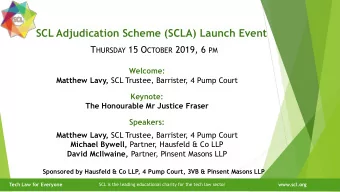SCL Adjudication Scheme (SCLA) Launch Event T HURSDAY 15 O CTOBER 2019, 6 PM  Welcome: Matthew