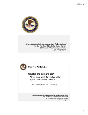 What is the asylum bar?   Aliens must apply for asylum within  1 year of arrival into the