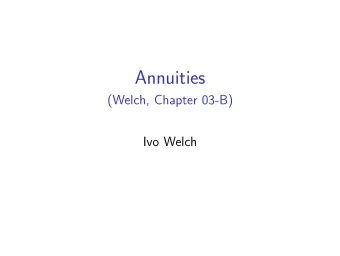 Annuities  (Welch, Chapter 03-B)  Ivo Welch  Annuities An annuity is a financial instrument that
